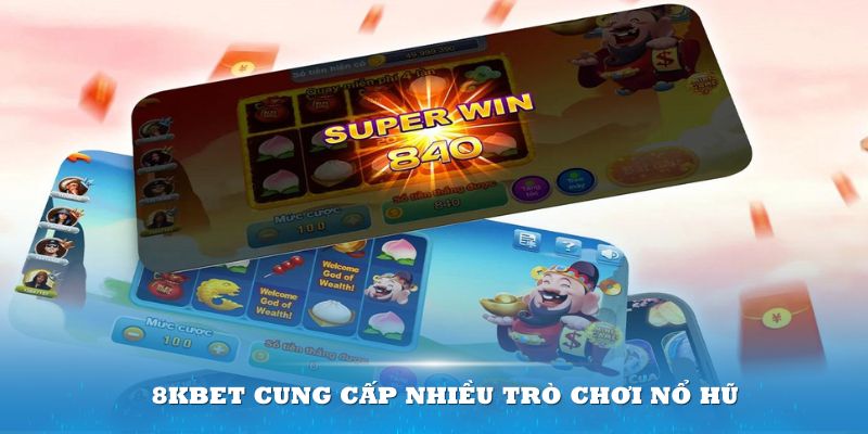 8KBET cung cấp nhiều trò chơi nổ hũ đa dạng và lôi cuốn cho người chơi